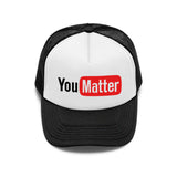 YOU MATTER TRUCKER HAT (2 COLORS) - MJN