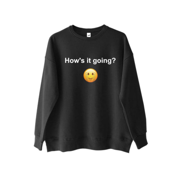 HOW'S IT GOING SWEATSHIRT - MJN