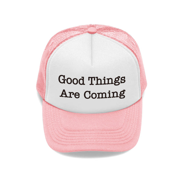 GOOD THINGS ARE COMING TRUCKER HAT - MJN